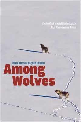 Printre lupi: Perspectivele lui Gordon Haber asupra celui mai neînțeles animal din Alaska - Among Wolves: Gordon Haber's Insights Into Alaska's Most Misunderstood Animal