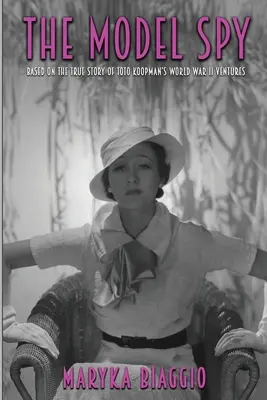 The Model Spy: Bazat pe povestea adevărată a aventurilor lui Toto Koopman în cel de-al Doilea Război Mondial - The Model Spy: Based on the True Story of Toto Koopman's World War II Ventures