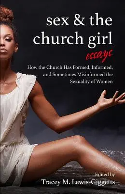 Sex and the Church Girl: Cum a format, informat și dezinformat Biserica sexualitatea femeilor - Sex and the Church Girl: How the Church Has Formed, Informed, and Misinformed the Sexuality of Women