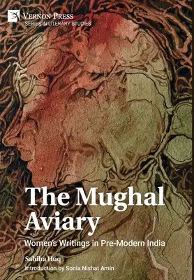 The Mughal Aviary: Scrieri feminine în India premodernă - The Mughal Aviary: Women's Writings in Pre-Modern India