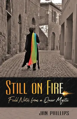 Încă în flăcări: Note de teren de la un mistic homosexual - Still on Fire: Field Notes from a Queer Mystic
