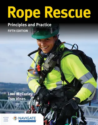 Tehnici de salvare pe frânghie: Principii și practică Include Navigate Advantage Access - Rope Rescue Techniques: Principles and Practice Includes Navigate Advantage Access