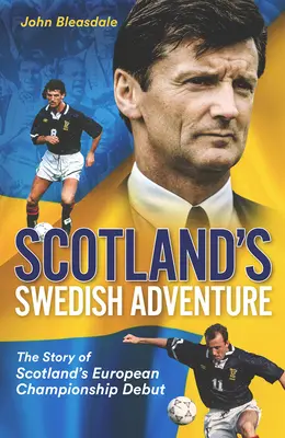 Aventura suedeză a Scoției: Povestea debutului Scoției în Campionatul European - Scotland's Swedish Adventure: The Story of Scotland's European Championship Debut