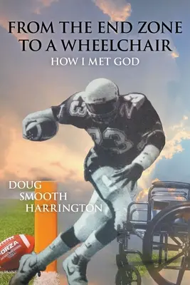 From the End Zone to a Wheelchair: Cum l-am întâlnit pe Dumnezeu - From the End Zone to a Wheelchair: How I Met God