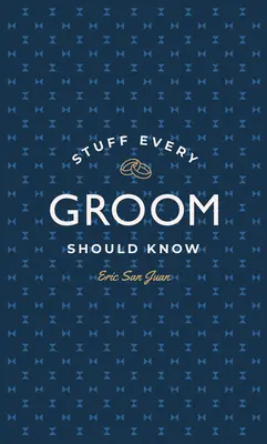 Lucruri pe care fiecare mire ar trebui să le știe - Stuff Every Groom Should Know