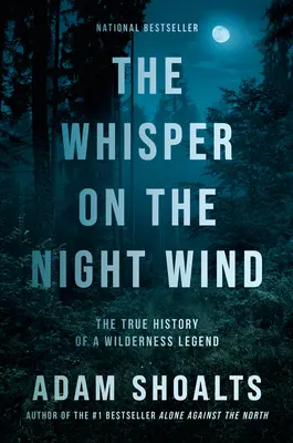 Whisper on the Night Wind: Adevărata istorie a unei legende a sălbăticiei - The Whisper on the Night Wind: The True History of a Wilderness Legend