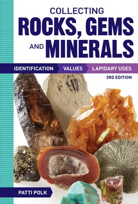 Colecționarea rocilor, pietrelor și mineralelor: Identificare, valori și utilizări lapidare - Collecting Rocks, Gems and Minerals: Identification, Values and Lapidary Uses