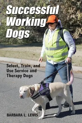 Successful Working Dogs: Selectarea, dresarea și utilizarea câinilor de serviciu și de terapie - Successful Working Dogs: Select, Train, and Use Service and Therapy Dogs