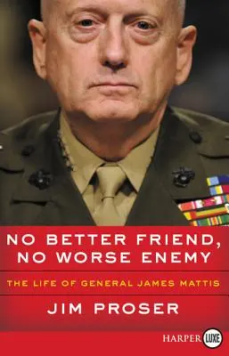 No Better Friend, No Worse Enemy: Viața generalului James Mattis - No Better Friend, No Worse Enemy: The Life of General James Mattis