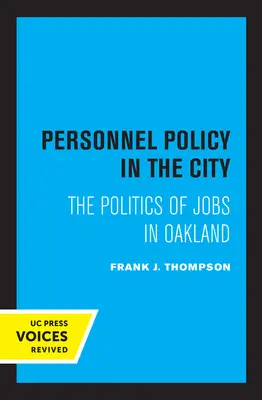 Politica de personal în oraș: Politica locurilor de muncă în Oakland - Personnel Policy in the City: The Politics of Jobs in Oakland