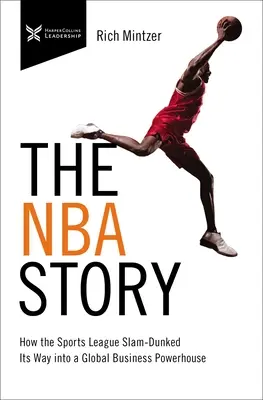 Povestea NBA: Cum a reușit liga sportivă să devină o putere globală în afaceri - The NBA Story: How the Sports League Slam-Dunked Its Way Into a Global Business Powerhouse