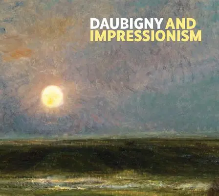 Daubigny și impresionismul - Daubigny and Impressionism