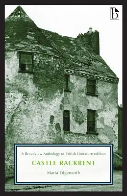 Castle Rackrent: O ediție Broadview Anthology of British Literature - Castle Rackrent: A Broadview Anthology of British Literature Edition