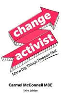 Activistul schimbării: Faceți ca lucrurile mari să se întâmple rapid - Change Activist: Make Big Things Happen Fast