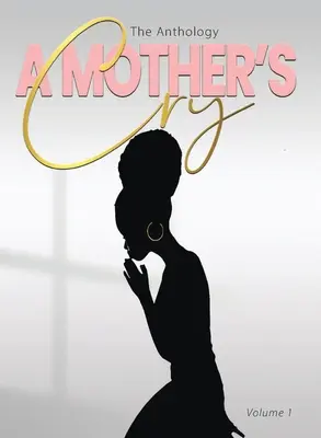 Un strigăt de mamă Antologia (Vol. 1) - A Mother's Cry The Anthology (Vol. 1)