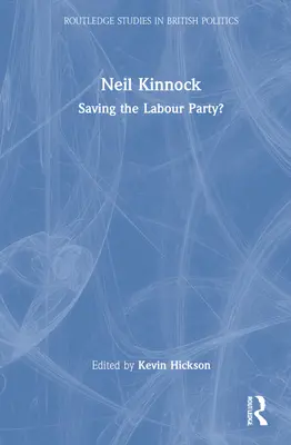 Neil Kinnock: Salvarea Partidului Laburist? - Neil Kinnock: Saving the Labour Party?