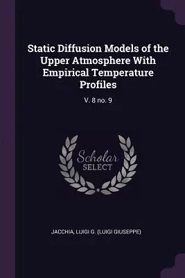 Modele statice de difuzie a atmosferei superioare cu profiluri empirice de temperatură: V. 8 No. 9 - Static Diffusion Models of the Upper Atmosphere with Empirical Temperature Profiles: V. 8 No. 9
