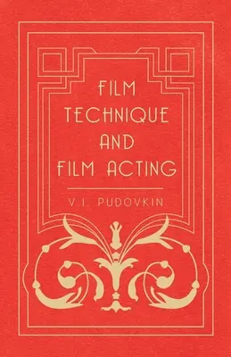 Tehnica cinematografică și actoria de film: Scrierile cinematografice ale lui V.I. Pudovkin - Film Technique and Film Acting: The Cinema Writings of V.I. Pudovkin