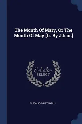 Luna Mariei, sau luna mai [tr. de J.B.M.] - The Month of Mary, or the Month of May [tr. by J.B.M.]