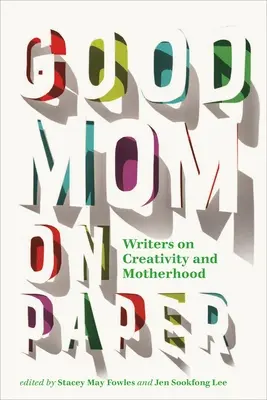 Mamă bună pe hârtie: Scriitori despre creativitate și maternitate - Good Mom on Paper: Writers on Creativity and Motherhood