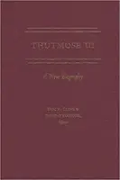 Thutmose III: O nouă biografie - Thutmose III: A New Biography