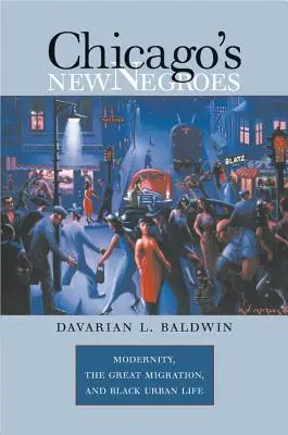 Noii negri din Chicago: Modernitatea, Marea Migrație și viața urbană a negrilor - Chicago's New Negroes: Modernity, the Great Migration, and Black Urban Life
