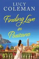 Găsirea dragostei în Positano - NOUA lectură romantică și de evadare a autoarei Lucy Coleman - Finding Love in Positano - The BRAND NEW escapist, romantic read from author Lucy Coleman