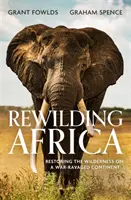 Rewilding Africa - Restaurarea naturii sălbatice pe un continent devastat de război - Rewilding Africa - Restoring the Wilderness on a War-ravaged Continent
