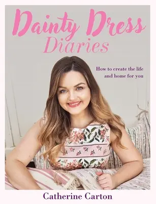 Dainty Dress Diaries: 50 de proiecte frumoase de bricolaj acasă pentru a-ți trezi creativitatea - Dainty Dress Diaries: 50 Beautiful Home-Crafting Projects to Awaken Your Creativity