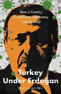 Turcia sub Erdogan: Cum s-a întors o țară de la democrație și Occident - Turkey Under Erdogan: How a Country Turned from Democracy and the West