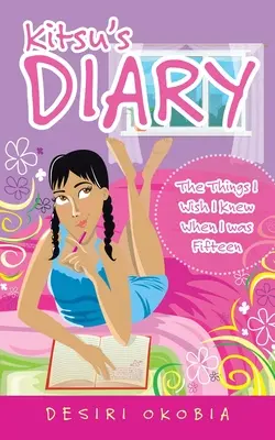 Jurnalul lui Kitsu: Lucrurile pe care aș fi vrut să le știu când aveam cincisprezece ani - Kitsu's Diary: The Things I Wish I Knew When I Was Fifteen