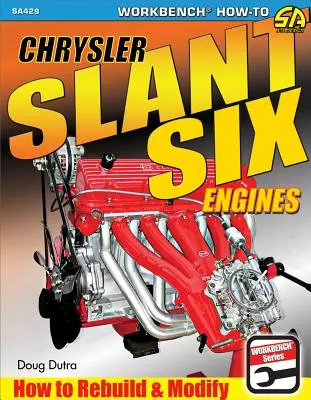 Motoare Chrysler Slant Six: Cum să reconstruiți și să modificați - Chrysler Slant Six Engines: How to Rebuild and Modify