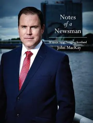 Notes of a Newsman - Martor la o Scoție în schimbare - Notes of a Newsman - Witness to a Changing Scotland