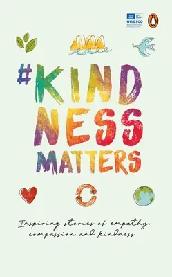 #Kindnessmatters: 50 de povești inspiratoare despre empatie, compasiune și bunătate - #Kindnessmatters: 50 Inspiring Stories of Empathy, Compassion and Kindness
