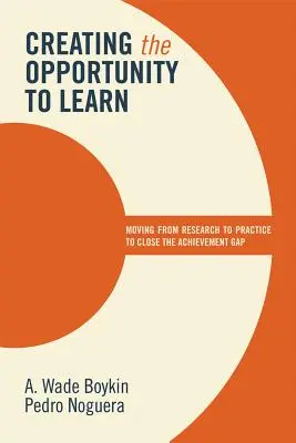 Crearea oportunității de a învăța: Trecerea de la cercetare la practică pentru a reduce decalajul de performanță - Creating the Opportunity to Learn: Moving from Research to Practice to Close the Achievement Gap