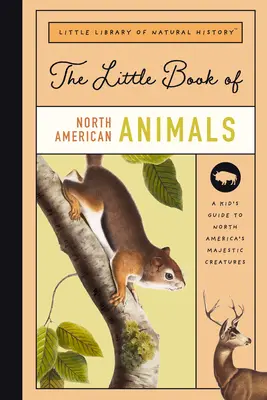Mica carte a mamiferelor din America de Nord: Un ghid al mamiferelor din America de Nord, de la urși la bizoni - The Little Book of North American Mammals: A Guide to North America's Mammals, from Bears to Bison
