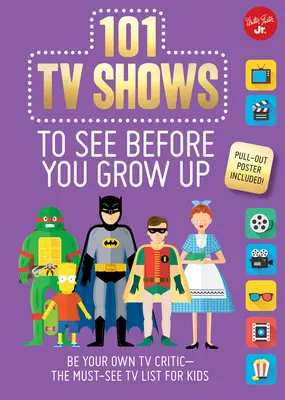 101 emisiuni TV pe care să le vezi înainte să crești - Fii propriul tău critic TV - lista emisiunilor TV obligatorii pentru copii - 101 TV Shows to See Before You Grow Up - Be your own TV critic--the must-see TV list for kids