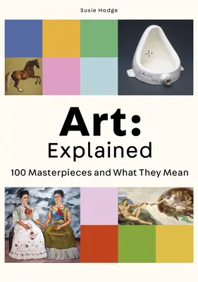 Art: Explained: 100 de capodopere și ce înseamnă ele - Art: Explained: 100 Masterpieces and What They Mean