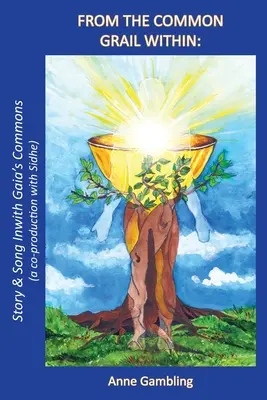 From the Common Grail Within: Story & Song Inwith Gaia's Commons (o coproducție cu Sidhe) - From the Common Grail Within: Story & Song Inwith Gaia's Commons (a co-production with Sidhe)