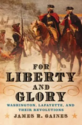 Pentru libertate și glorie: Washington, Lafayette și revoluțiile lor - For Liberty and Glory: Washington, Lafayette, and Their Revolutions