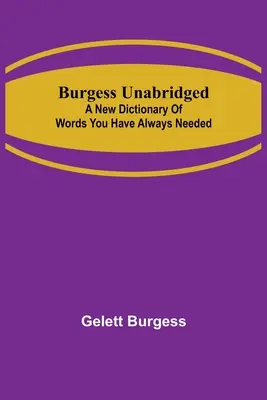 Burgess Unabridged: Un nou dicționar de cuvinte de care ați avut întotdeauna nevoie - Burgess Unabridged: A new dictionary of words you have always needed