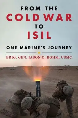 De la Războiul Rece la Isil: Călătoria unui pușcaș marin - From the Cold War to Isil: One Marine's Journey