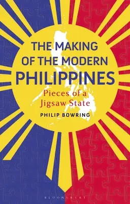 Crearea Filipinelor moderne: Piesele unui stat Jigsaw - The Making of the Modern Philippines: Pieces of a Jigsaw State