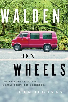 Walden pe roți: Pe drumul deschis de la datorie la libertate - Walden on Wheels: On the Open Road from Debt to Freedom