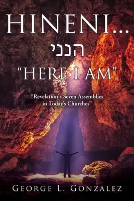 Hineni... הנני IATĂ-MĂ: Cele șapte adunări ale Apocalipsei în bisericile de astăzi - Hineni... הנני HERE I AM: Revelation's Seven Assemblies in Today's Churches