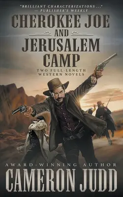 Cherokee Joe și Jerusalem Camp: Two Full Length Western Novels - Cherokee Joe and Jerusalem Camp: Two Full Length Western Novels