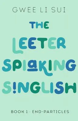 The Leeter Spiaking Singlish: Cartea 1: End-Particles - The Leeter Spiaking Singlish: Book 1: End-Particles