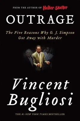 Outrage: Cele cinci motive pentru care O. J. Simpson a scăpat de crimă - Outrage: The Five Reasons Why O. J. Simpson Got Away with Murder