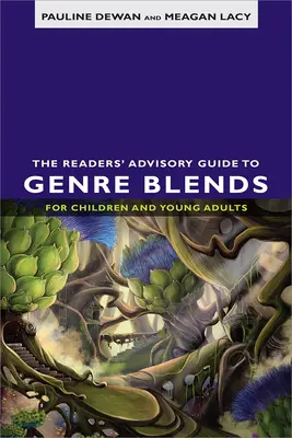 The Readers' Advisory Guide to Genre Blends for Children and Young Adults (Ghidul consultativ al cititorilor privind amestecurile de genuri pentru copii și tineri adulți) - The Readers' Advisory Guide to Genre Blends for Children and Young Adults