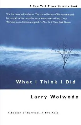 Ce cred eu că am făcut: Un sezon de supraviețuire în două acte - What I Think I Did: A Season of Survival in Two Acts